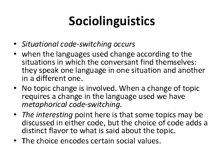 Sociolinguistics • Situational code-switching occurs • when the languages used change according to the