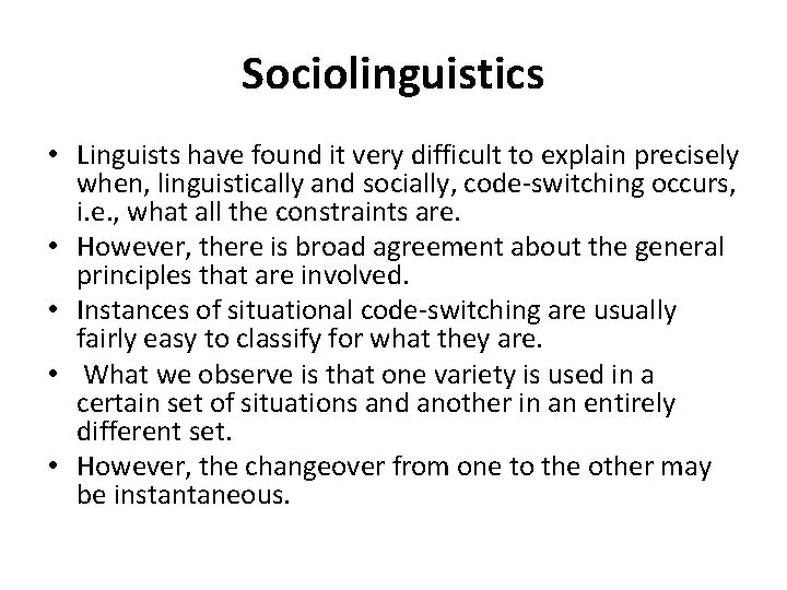 Sociolinguistics • Linguists have found it very difficult to explain precisely when, linguistically and