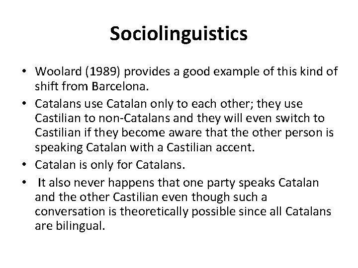 Sociolinguistics • Woolard (1989) provides a good example of this kind of shift from