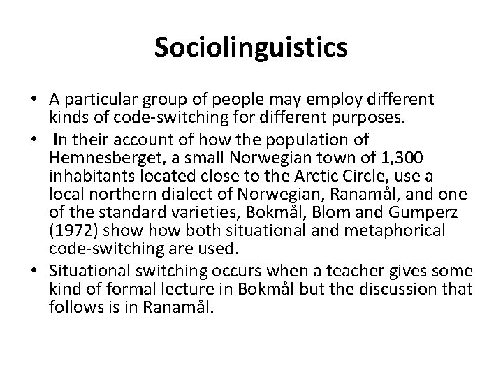 Sociolinguistics • A particular group of people may employ different kinds of code-switching for
