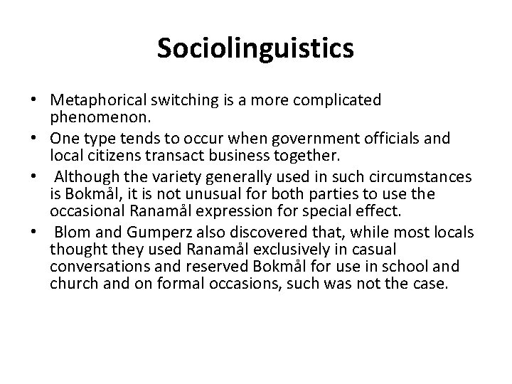 Sociolinguistics • Metaphorical switching is a more complicated phenomenon. • One type tends to