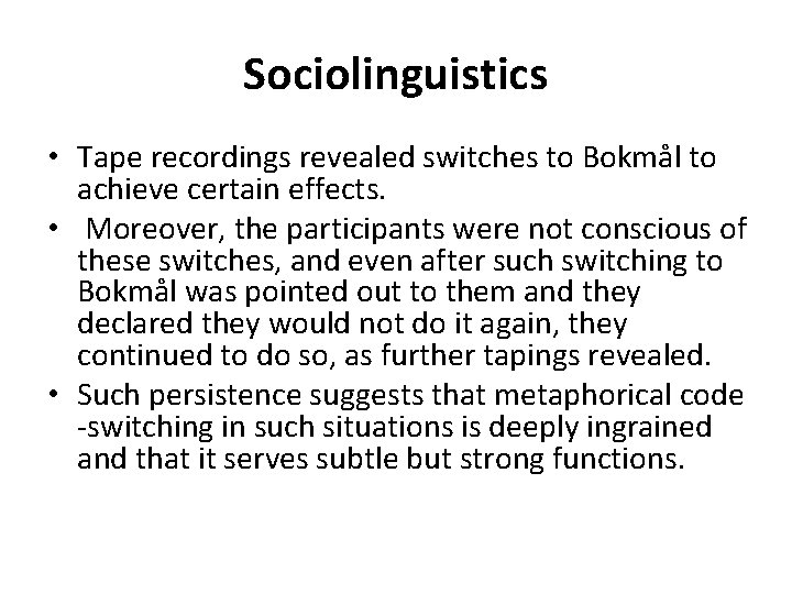 Sociolinguistics • Tape recordings revealed switches to Bokmål to achieve certain effects. • Moreover,