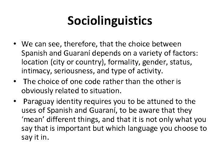 Sociolinguistics • We can see, therefore, that the choice between Spanish and Guaraní depends