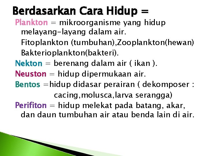 Berdasarkan Cara Hidup = Plankton = mikroorganisme yang hidup melayang-layang dalam air. Fitoplankton (tumbuhan),