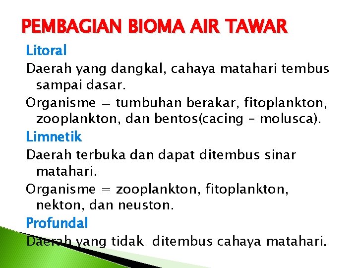 PEMBAGIAN BIOMA AIR TAWAR Litoral Daerah yang dangkal, cahaya matahari tembus sampai dasar. Organisme