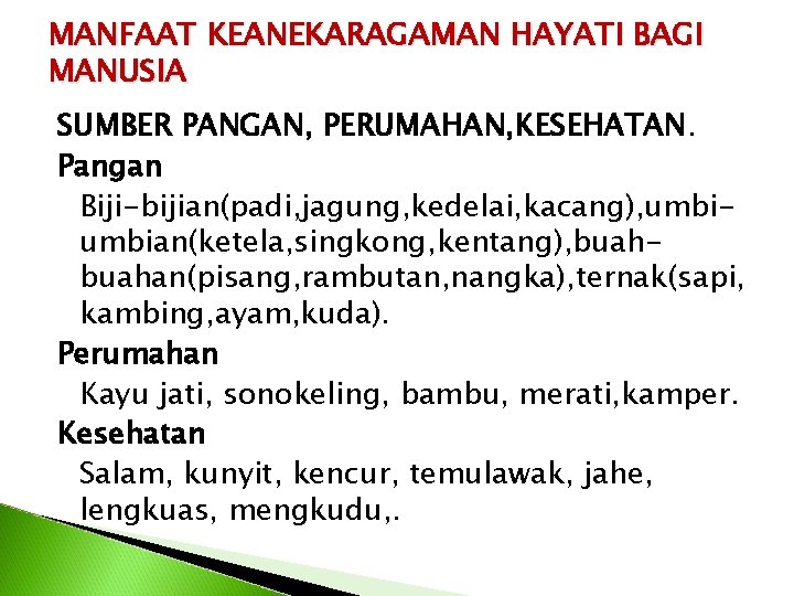 MANFAAT KEANEKARAGAMAN HAYATI BAGI MANUSIA SUMBER PANGAN, PERUMAHAN, KESEHATAN. Pangan Biji-bijian(padi, jagung, kedelai, kacang),