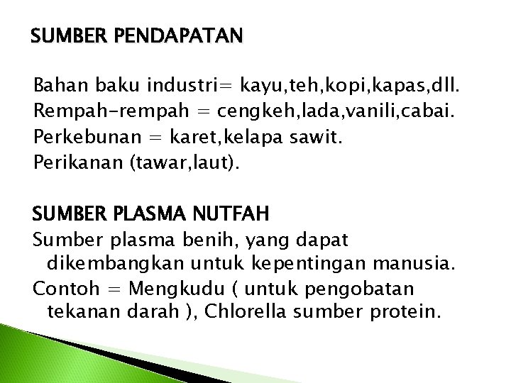 SUMBER PENDAPATAN Bahan baku industri= kayu, teh, kopi, kapas, dll. Rempah-rempah = cengkeh, lada,