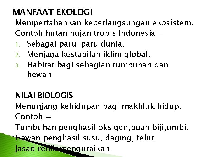 MANFAAT EKOLOGI Mempertahankan keberlangsungan ekosistem. Contoh hutan hujan tropis Indonesia = 1. Sebagai paru-paru