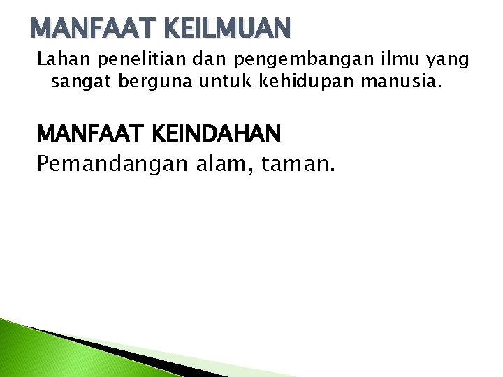 MANFAAT KEILMUAN Lahan penelitian dan pengembangan ilmu yang sangat berguna untuk kehidupan manusia. MANFAAT