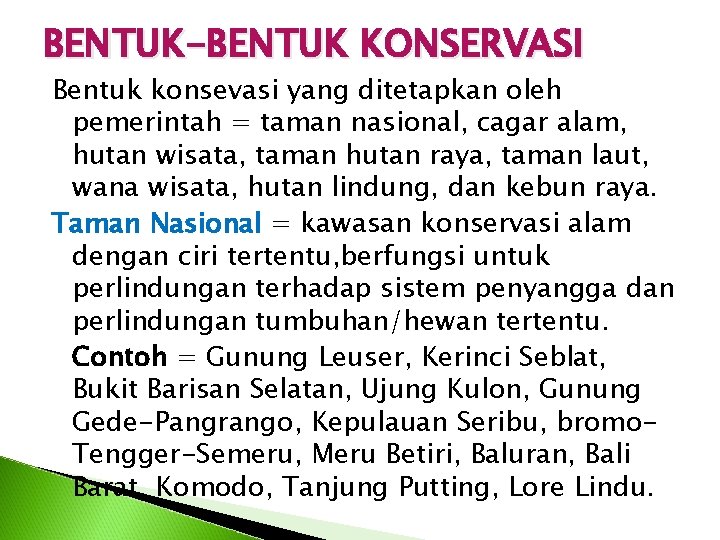 BENTUK-BENTUK KONSERVASI Bentuk konsevasi yang ditetapkan oleh pemerintah = taman nasional, cagar alam, hutan