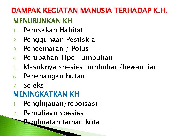 DAMPAK KEGIATAN MANUSIA TERHADAP K. H. MENURUNKAN KH 1. Perusakan Habitat 2. Penggunaan Pestisida