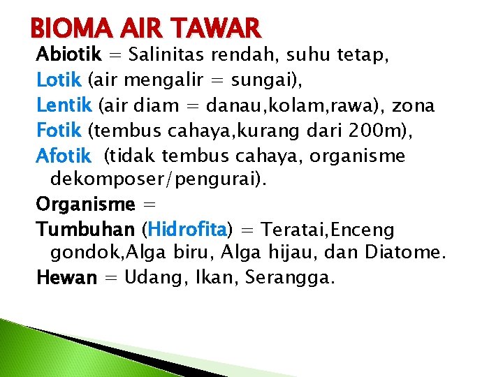 BIOMA AIR TAWAR Abiotik = Salinitas rendah, suhu tetap, Lotik (air mengalir = sungai),