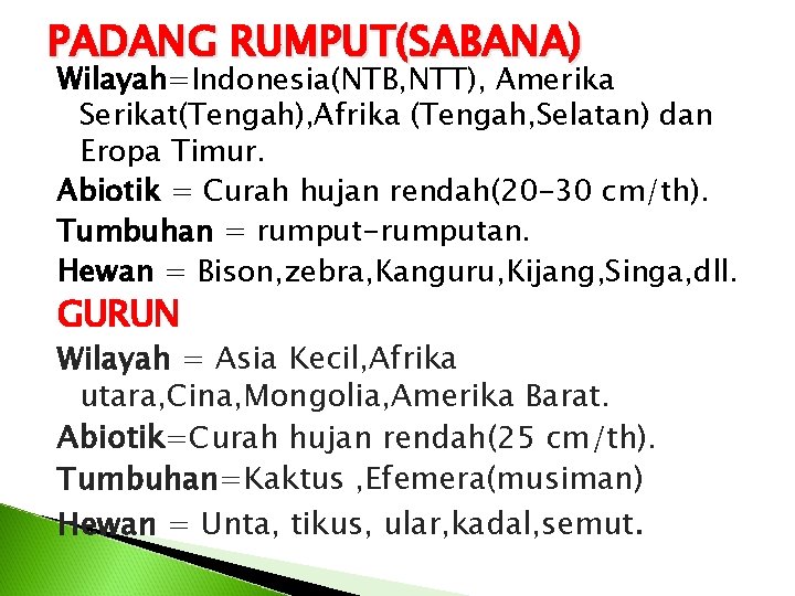 PADANG RUMPUT(SABANA) Wilayah=Indonesia(NTB, NTT), Amerika Serikat(Tengah), Afrika (Tengah, Selatan) dan Eropa Timur. Abiotik =