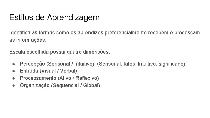 Estilos de Aprendizagem Identifica as formas como os aprendizes preferencialmente recebem e processam as