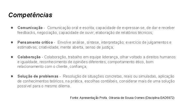 Competências ● Comunicação - Comunicação oral e escrita; capacidade de expressar-se, de dar e