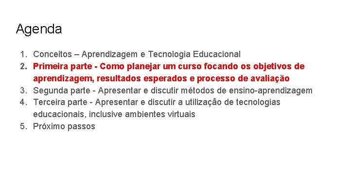 Agenda 1. Conceitos – Aprendizagem e Tecnologia Educacional 2. Primeira parte - Como planejar