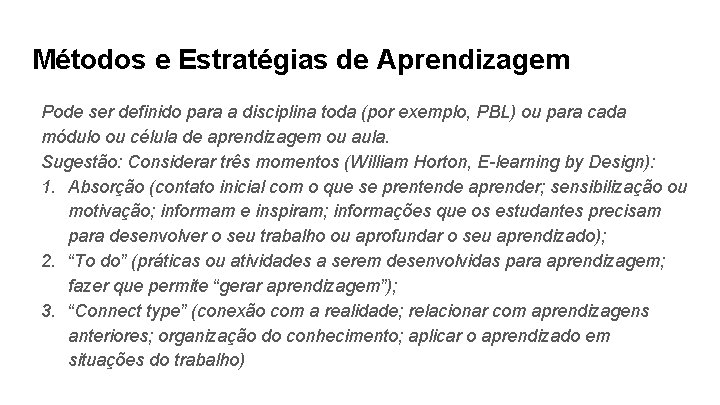 Métodos e Estratégias de Aprendizagem Pode ser definido para a disciplina toda (por exemplo,