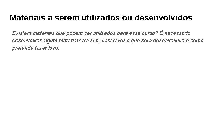 Materiais a serem utilizados ou desenvolvidos Existem materiais que podem ser utilizados para esse