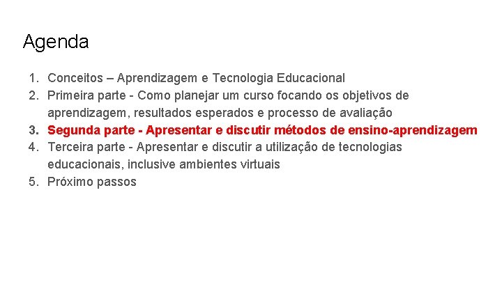 Agenda 1. Conceitos – Aprendizagem e Tecnologia Educacional 2. Primeira parte - Como planejar