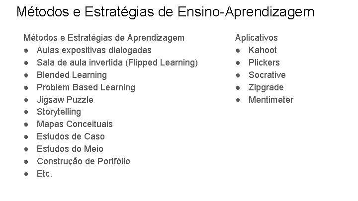 Métodos e Estratégias de Ensino-Aprendizagem Métodos e Estratégias de Aprendizagem ● Aulas expositivas dialogadas
