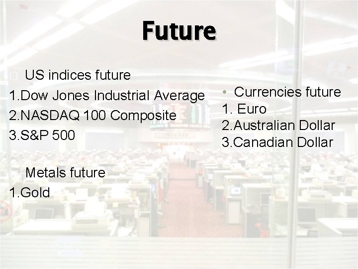 Future US indices future 1. Dow Jones Industrial Average 2. NASDAQ 100 Composite 3.