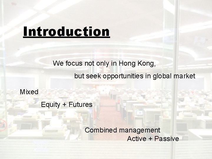 Introduction We focus not only in Hong Kong, but seek opportunities in global market