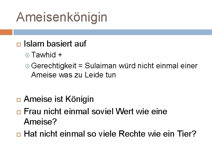 Ameisenkönigin Islam basiert auf Tawhid + Gerechtigkeit = Sulaiman würd nicht einmal einer Ameise