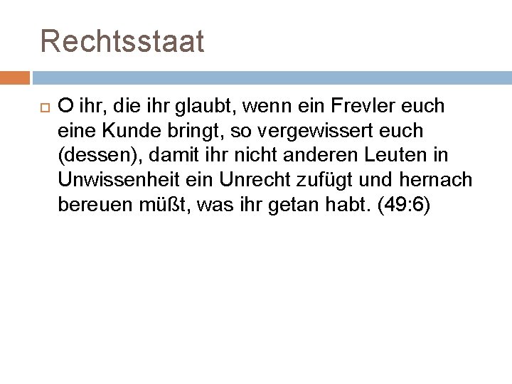 Rechtsstaat O ihr, die ihr glaubt, wenn ein Frevler euch eine Kunde bringt, so