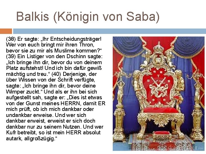 Balkis (Königin von Saba) (38) Er sagte: „Ihr Entscheidungsträger! Wer von euch bringt mir