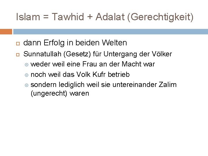 Islam = Tawhid + Adalat (Gerechtigkeit) dann Erfolg in beiden Welten Sunnatullah (Gesetz) für