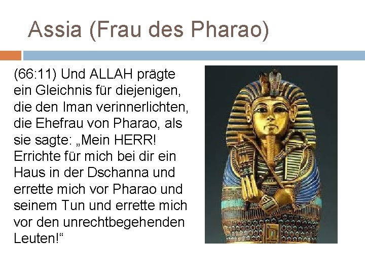 Assia (Frau des Pharao) (66: 11) Und ALLAH prägte ein Gleichnis für diejenigen, die