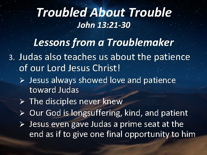 Troubled About Trouble John 13: 21 -30 Lessons from a Troublemaker 3. Judas also