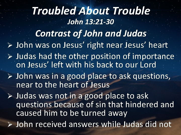 Troubled About Trouble John 13: 21 -30 Contrast of John and Judas Ø Ø