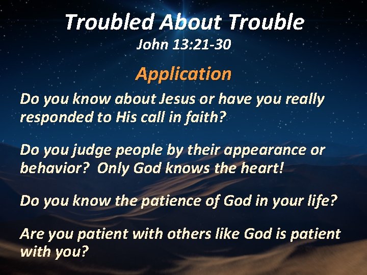 Troubled About Trouble John 13: 21 -30 Application Do you know about Jesus or