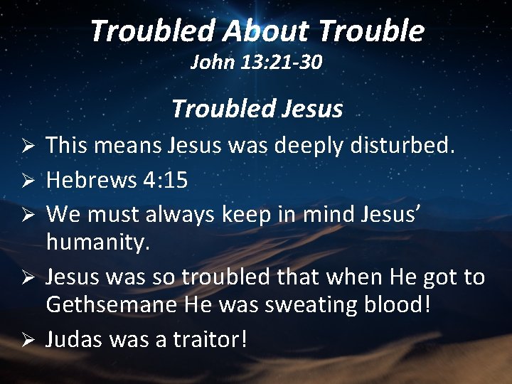 Troubled About Trouble John 13: 21 -30 Troubled Jesus Ø Ø Ø This means