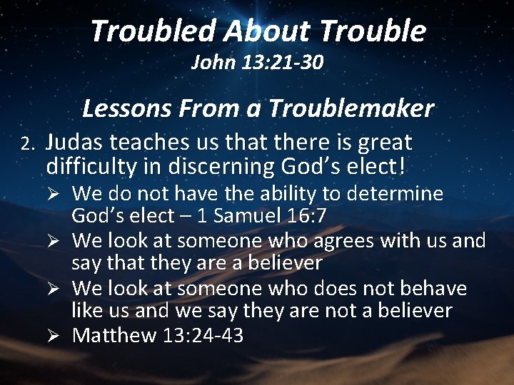 Troubled About Trouble John 13: 21 -30 Lessons From a Troublemaker 2. Judas teaches