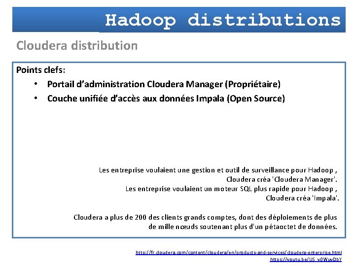 Hadoop distributions Cloudera distribution Points clefs: • Portail d’administration Cloudera Manager (Propriétaire) • Couche