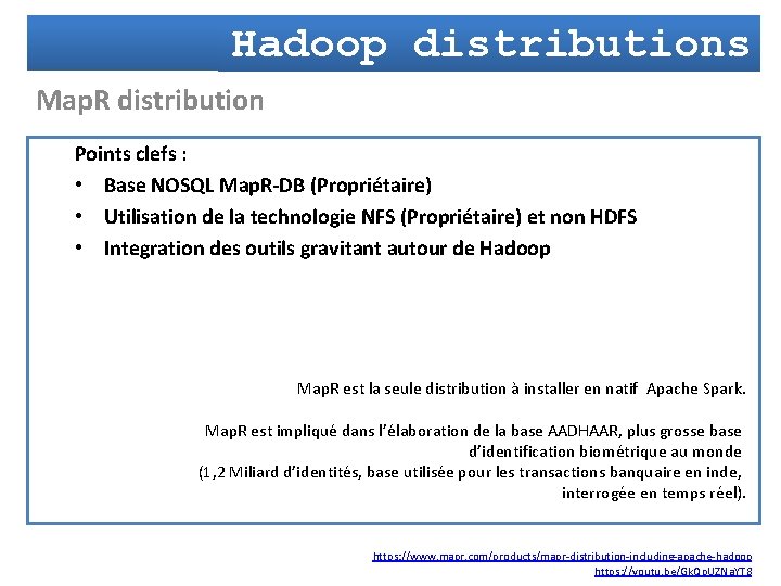 Hadoop distributions Map. R distribution Points clefs : • Base NOSQL Map. R-DB (Propriétaire)