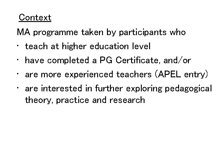 Context MA programme taken by participants who • teach at higher education level •