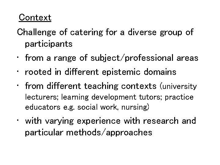 Context Challenge of catering for a diverse group of participants • from a range