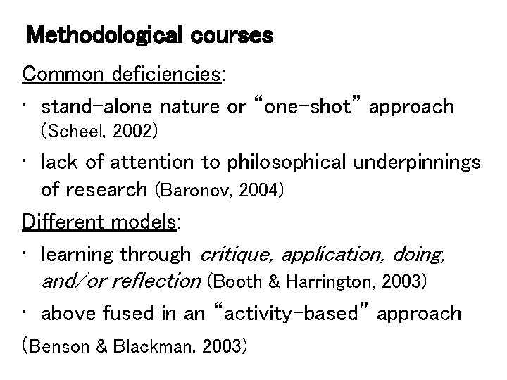 Methodological courses Common deficiencies: • stand-alone nature or “one-shot” approach (Scheel, 2002) • lack