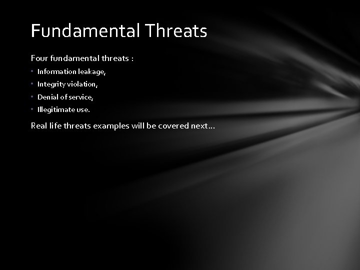 Fundamental Threats Four fundamental threats : • Information leakage, • Integrity violation, • Denial