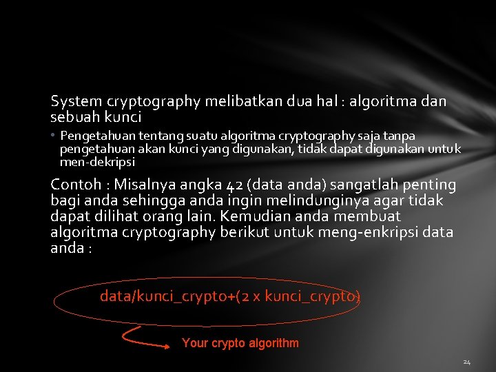 System cryptography melibatkan dua hal : algoritma dan sebuah kunci • Pengetahuan tentang suatu