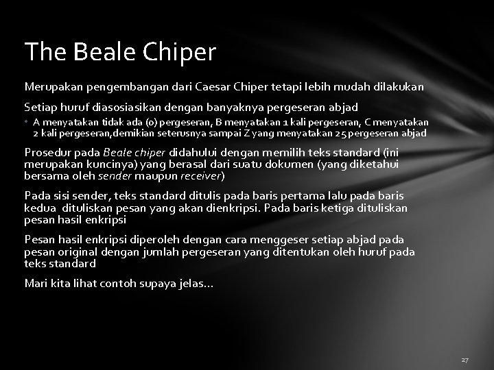 The Beale Chiper Merupakan pengembangan dari Caesar Chiper tetapi lebih mudah dilakukan Setiap huruf