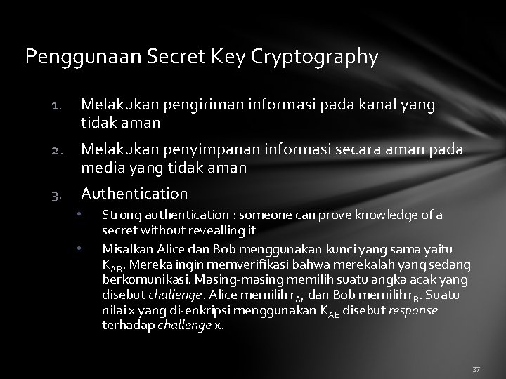 Penggunaan Secret Key Cryptography 1. Melakukan pengiriman informasi pada kanal yang tidak aman 2.