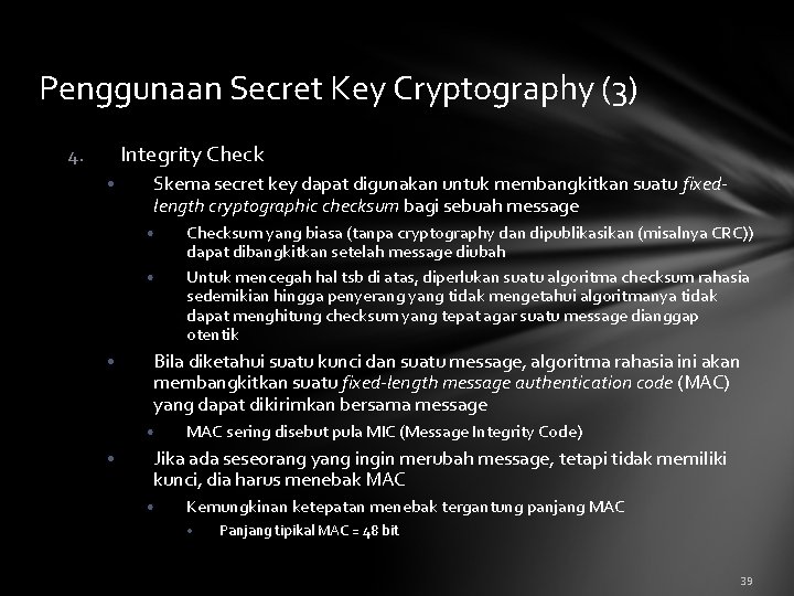Penggunaan Secret Key Cryptography (3) Integrity Check 4. • Skema secret key dapat digunakan