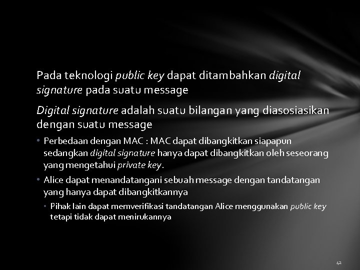 Pada teknologi public key dapat ditambahkan digital signature pada suatu message Digital signature adalah