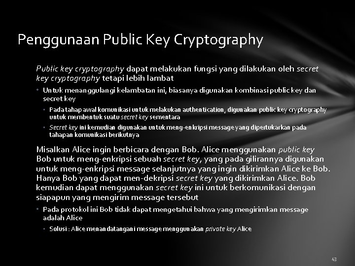 Penggunaan Public Key Cryptography Public key cryptography dapat melakukan fungsi yang dilakukan oleh secret