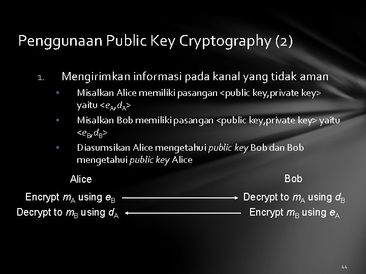 Penggunaan Public Key Cryptography (2) Mengirimkan informasi pada kanal yang tidak aman 1. §