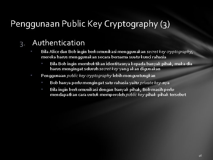 Penggunaan Public Key Cryptography (3) 3. Authentication • • Bila Alice dan Bob ingin